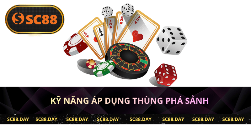 Kỹ năng áp dụng thùng phá sảnh